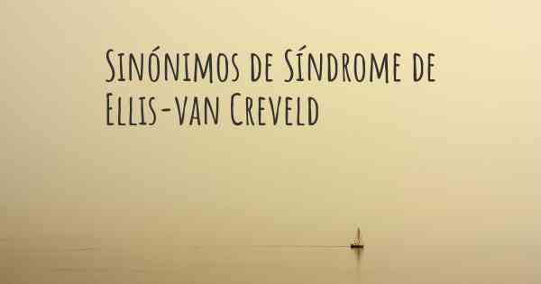 Sinónimos de Síndrome de Ellis-van Creveld