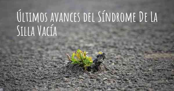 Últimos avances del Síndrome De La Silla Vacía