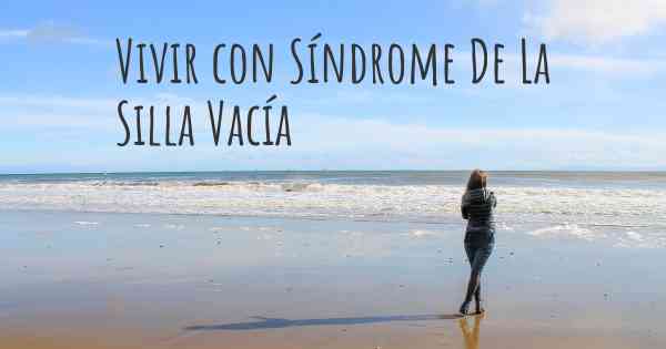 Vivir con Síndrome De La Silla Vacía