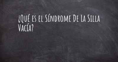 ¿Qué es el Síndrome De La Silla Vacía?