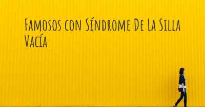 Famosos con Síndrome De La Silla Vacía