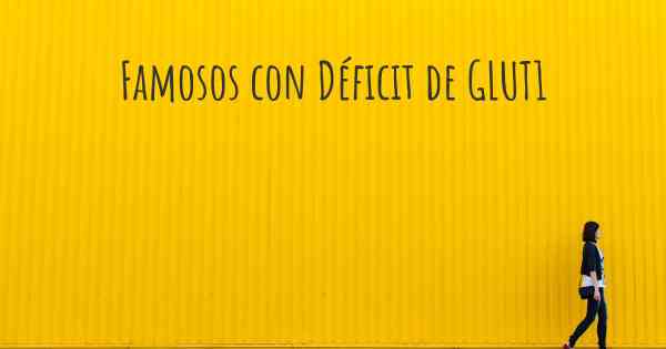 Famosos con Déficit de GLUT1
