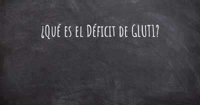 ¿Qué es el Déficit de GLUT1?