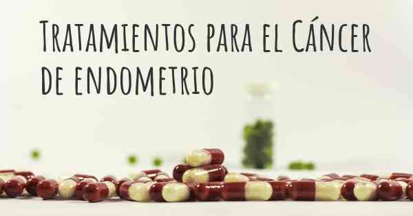 Tratamientos para el Cáncer de endometrio