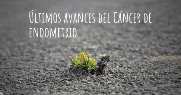 Últimos avances del Cáncer de endometrio