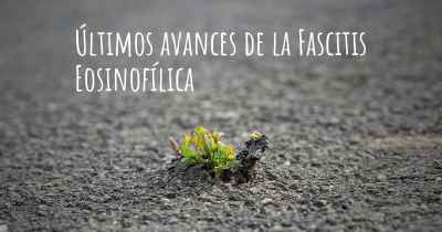 Últimos avances de la Fascitis Eosinofílica