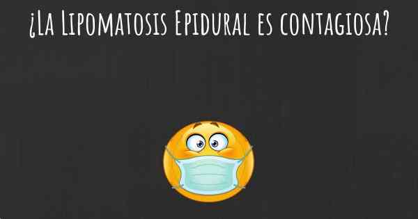 ¿La Lipomatosis Epidural es contagiosa?