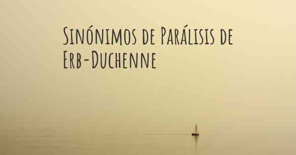 Sinónimos de Parálisis de Erb-Duchenne