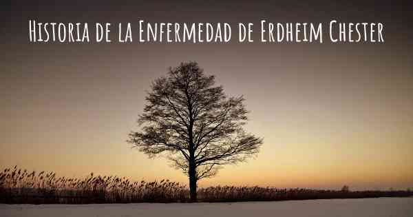 Historia de la Enfermedad de Erdheim Chester