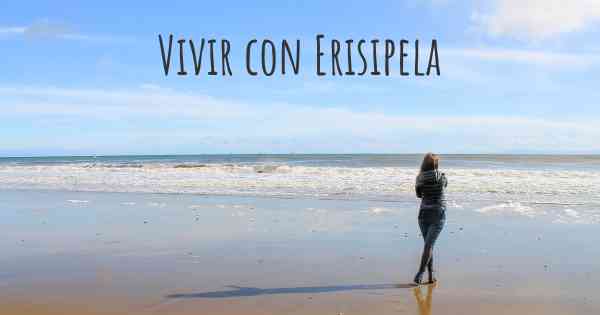 Vivir con Erisipela