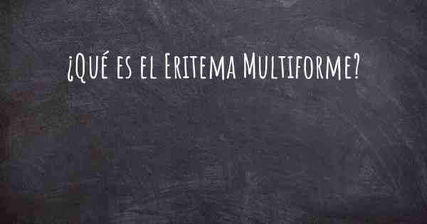 ¿Qué es el Eritema Multiforme?