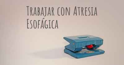 Trabajar con Atresia Esofágica