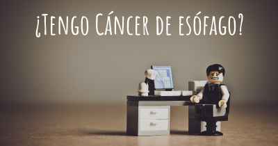 ¿Tengo Cáncer de esófago?