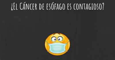 ¿El Cáncer de esófago es contagioso?