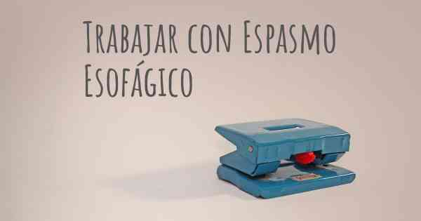 Trabajar con Espasmo Esofágico