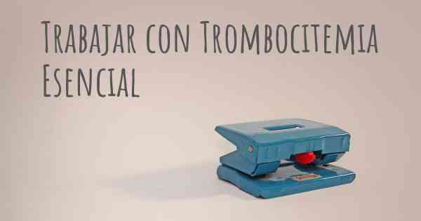 Trabajar con Trombocitemia Esencial