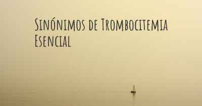 Sinónimos de Trombocitemia Esencial