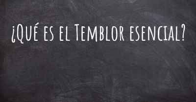 ¿Qué es el Temblor esencial?