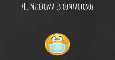 ¿El Micetoma es contagioso?