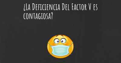 ¿La Deficiencia Del Factor V es contagiosa?