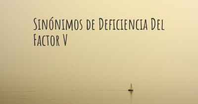 Sinónimos de Deficiencia Del Factor V