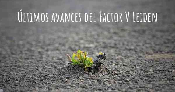 Últimos avances del Factor V Leiden