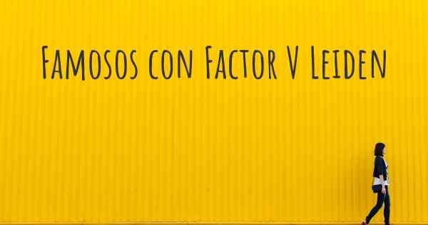 Famosos con Factor V Leiden