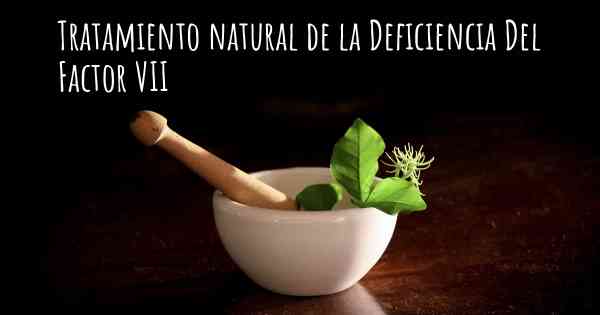 Tratamiento natural de la Deficiencia Del Factor VII