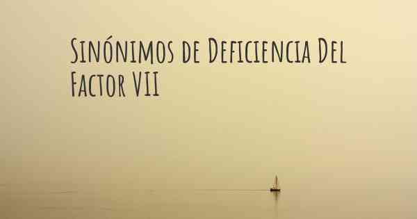 Sinónimos de Deficiencia Del Factor VII