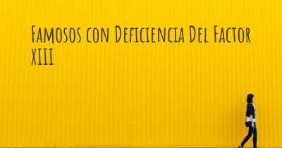 Famosos con Deficiencia Del Factor XIII