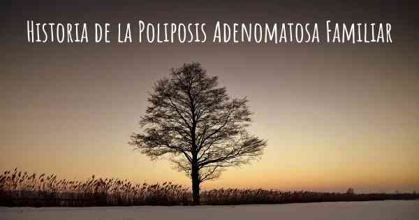 Historia de la Poliposis Adenomatosa Familiar