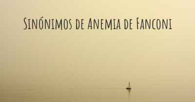 Sinónimos de Anemia de Fanconi