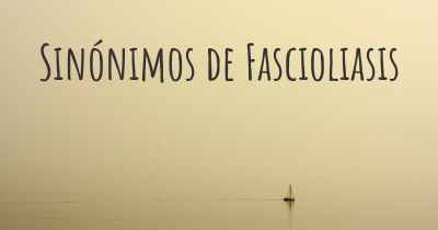 Sinónimos de Fascioliasis