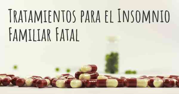 Tratamientos para el Insomnio Familiar Fatal