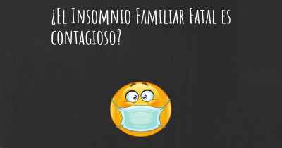 ¿El Insomnio Familiar Fatal es contagioso?