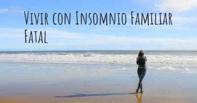 Vivir con Insomnio Familiar Fatal
