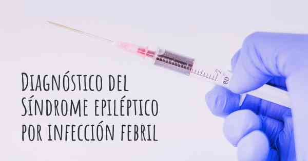 Diagnóstico del Síndrome epiléptico por infección febril