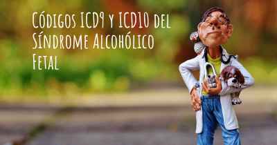 Códigos ICD9 y ICD10 del Síndrome Alcohólico Fetal