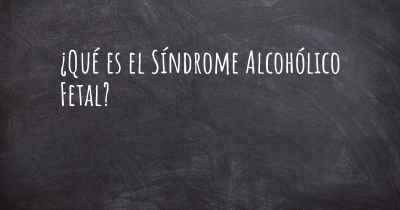 ¿Qué es el Síndrome Alcohólico Fetal?