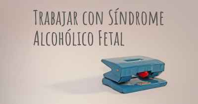 Trabajar con Síndrome Alcohólico Fetal