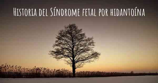 Historia del Síndrome fetal por hidantoína