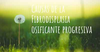 Causas de la Fibrodisplasia osificante progresiva