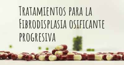 Tratamientos para la Fibrodisplasia osificante progresiva