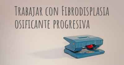 Trabajar con Fibrodisplasia osificante progresiva