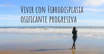 Vivir con Fibrodisplasia osificante progresiva