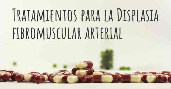 Tratamientos para la Displasia fibromuscular arterial