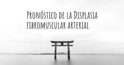 Pronóstico de la Displasia fibromuscular arterial