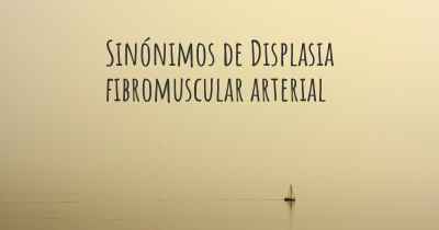 Sinónimos de Displasia fibromuscular arterial