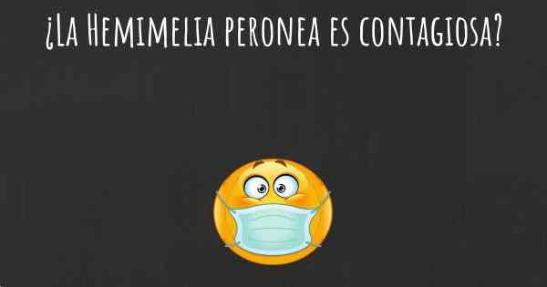 ¿La Hemimelia peronea es contagiosa?