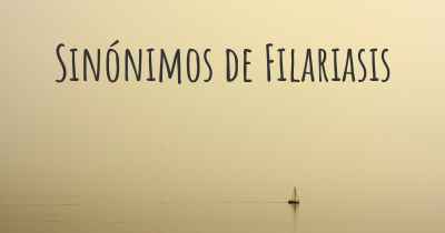 Sinónimos de Filariasis